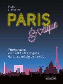 Couverture du livre "Paris érotique" de Marc Lemonier, publié aux éditions La Musardine. Le visuel au fond sombre présente le titre en lettres néon lumineuses jaunes et roses (avec un cœur remplaçant le point du "i" de érotique). En bas, une silhouette vi