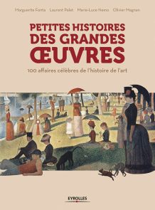 Petites Histoires des grandes oeuvres - 100 affaires célèbres de l'histoire de l'art - Editions Eyrolles - Divertistore.com