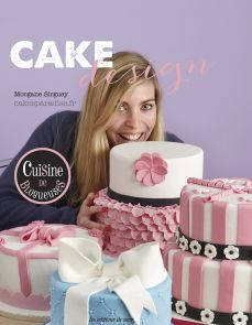 Cake Design -Morgane Sirguey - Cakesparadise.fr - Editions de Saxe - Achat livre sur Divertistore
