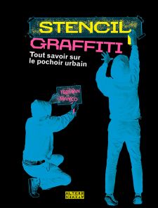 Stencil Graffiti - Tout savoir sur le pochoir urbain - Tristan Manco - Editions Alternatives - Achat livre sur Divertistore