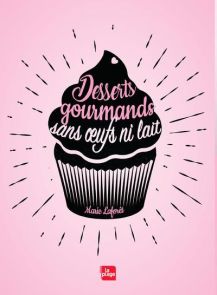 Desserts gourmands sans oeufs ni lait - Marie Laforêt - Editions La Plage - Achat livre sur Divertistore