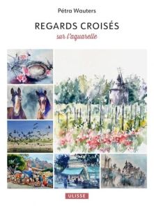 Face avant de la couverture du livre "Regards croisés sur l'aquarelle". Le graphisme met en valeur une ou plusieurs peintures à l'aquarelle lumineuses et texturées, représentant des paysages ou des motifs abstraits où l'eau et les pigments se mélangent av