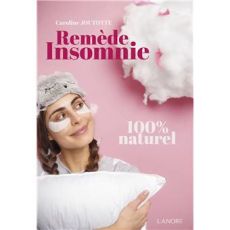 Couverture du livre Remède insomnie 100 % naturel de Caroline Joly-Pottuz, guide bien-être proposant des solutions naturelles pour améliorer le sommeil et lutter contre l’insomnie.