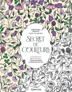 Couverture du livre Secret de couleurs de Véronique Arnaud aux éditions Grancher. Illustration florale printanière entourant des mantras pour ancrer le positif en soi.
