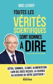 Première de couverture du livre "Toutes les vérités scientifiques sont bonnes à dire" de Mac Lesggy, publié aux Éditions du Rocher. La moitié supérieure de la couverture présente un portrait souriant de l'auteur, portant ses célèbres lunettes colorées, su