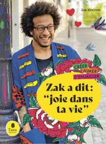 Zak a dit : "Joie dans ta vie" - Zak Khchai - Tana Editions - Achat livre sur Divertistore